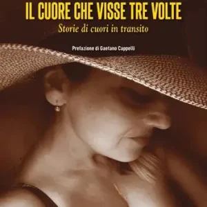 Quantità Limitata Il cuore che visse tre volte. Storie di cuori in transito