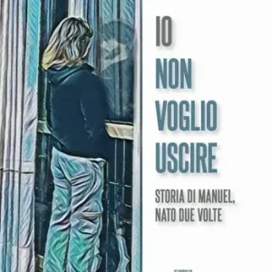 Promo Stagionale Io non voglio uscire. Storia di Manuel, nato due volte