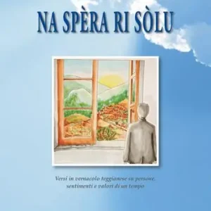 Prezzo Basso Na spèra ri sòlu. Versi in vernacolo teggianese su persone, sentimenti e valori di un tempo