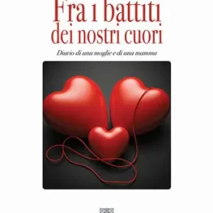 Bestseller Fra i battiti dei nostri cuori. Diario di una moglie e di una mamma