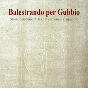 Balestrando per Gubbio. Storie e documenti tra età comunale e signorile. Ediz. per la scuola Prezzo Basso