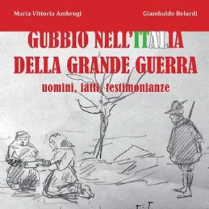 Saldi Gubbio nell‘Italia della Grande Guerra. Uomini, fatti, testimonianze