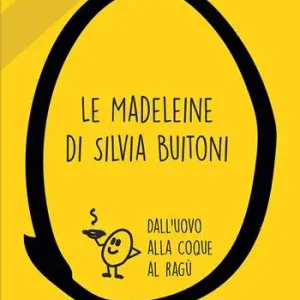 Le madeleine di Silvia Buitoni. Dall‘uovo alla cooque al ragù Novità