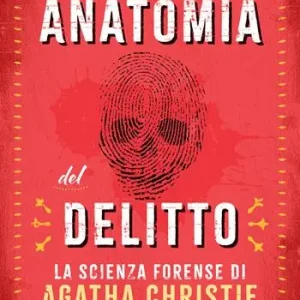Anatomia del delitto. La scienza forense di Agatha Christie Prezzo Ridotto