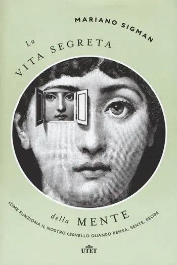 Non Perdere La vita segreta della mente. Come funziona il nostro cervello quando pensa, sente, decide