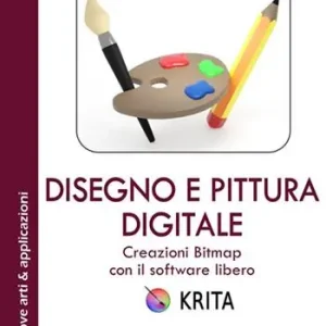 Disegno e pittura digitale. Creazioni Bitmap con il software libero Krita. Con Contenuto digitale per download e accesso online Spedizione Espresso