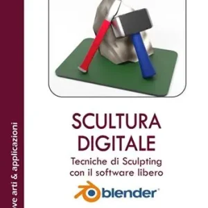 Scultura digitale. Tecniche di sculpting con il software libero Blender. Ediz. integrale. Con Contenuto digitale per download e accesso online A Buon Prezzo