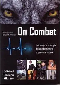 On combat. Psicologia e fisiologia del combattimento in guerra e in pace Prezzo Di Fabbrica