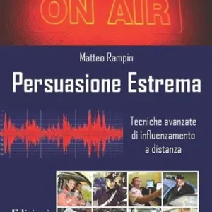 Persuasione estrema. Tecniche avanzate di influenzamento a distanza A Buon Prezzo