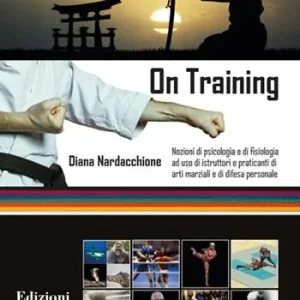 On training. Nozioni di psicologia e di fisiologia ad uso di istruttori e praticanti di arti marziali e di difesa personale Ultima Occasione