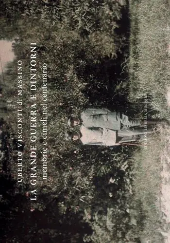 La grande guerra e dintorni. Memorie e cimeli nel centenario. Ediz. illustrata Quantità Limitata