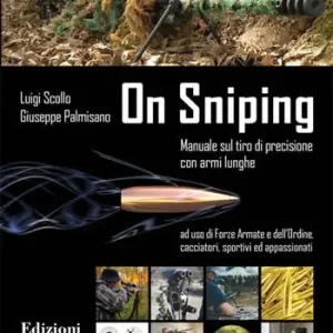 Solo Oggi On sniping. Manuale sul tiro di precisione con armi lunghe ad uso di Forze Armate e dell‘Ordine, cacciatori, sportivi ed appassionati