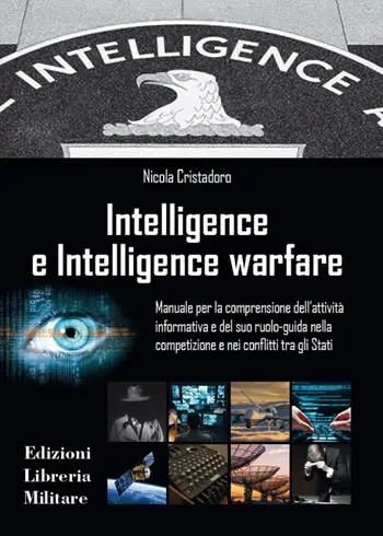 Intelligence e intelligence warfare. Manuale per la comprensione dell‘attività informativa e del suo ruolo-guida nella competizione e nei conflitti tra gli Stati Compra Adesso