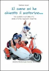 Il cane mi ha chiesto il motorino... Vizi pubblici e private virtù della cinofilia negli anni Duemila Sconto