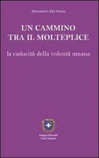 Un cammino tra il molteplice. La caducità della volontà umana Solo Oggi