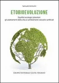 Etobioevoluzione. Equilibri ecologici planetari. Gli adattamenti della vita ai cambiamenti naturali e artificiali Sconto
