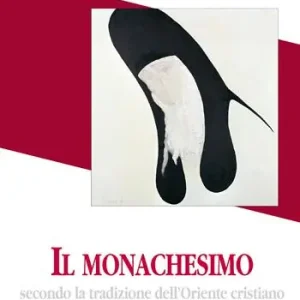 Il monachesimo. Secondo la tradizione dell‘Oriente cristiano Ordina Subito
