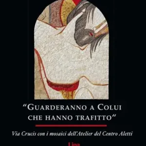 Offerta Del Giorno «Guarderanno a colui che hanno trafitto». Via Crucis con i mosaici. Ediz. illustrata
