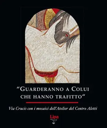 Offerta Del Giorno «Guarderanno a colui che hanno trafitto». Via Crucis con i mosaici. Ediz. illustrata