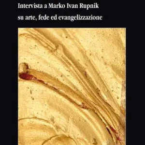 Subito Disponibile Il rosso della Piazza d‘Oro. Intervista a Marko Ivan Rupnik su arte, fede ed evangelizzazione