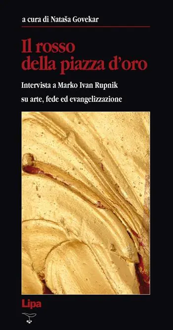Subito Disponibile Il rosso della Piazza d‘Oro. Intervista a Marko Ivan Rupnik su arte, fede ed evangelizzazione