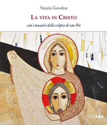 Consegna Rapida La vita in Cristo. Con i mosaici della cripta di San Pio da Pietrelcina. Ediz. illustrata