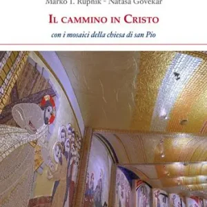 Il cammino in Cristo. Con i mosaici della chiesa di San Pio Soddisfatti O Rimborsati