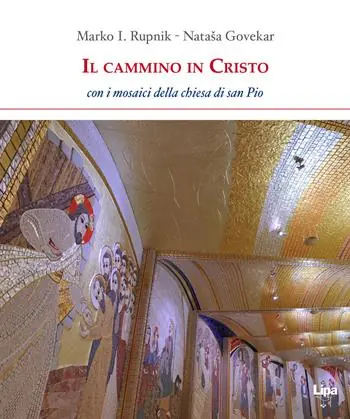 Il cammino in Cristo. Con i mosaici della chiesa di San Pio Soddisfatti O Rimborsati