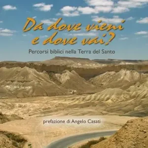 Saldi Da dove vieni e dove vai? Percorsi biblici nella terra del Santo