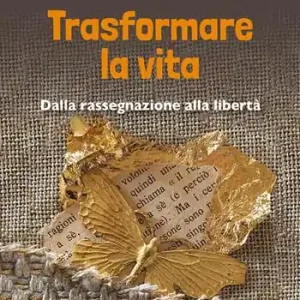 Trasformare la vita. Dalla rassegnazione alla libertà Di Tendenza
