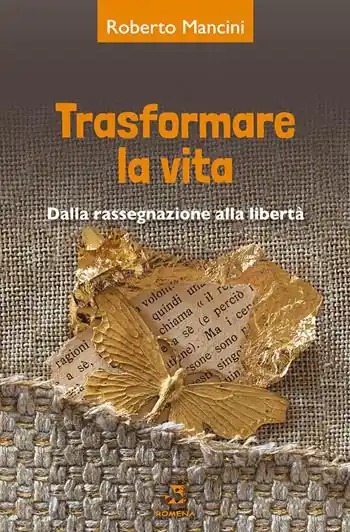 Trasformare la vita. Dalla rassegnazione alla libertà Di Tendenza