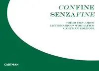 Promozione Esclusiva Confine senzafine. Concorso letterario fotografico Cartman edizioni. Ediz. illustrata