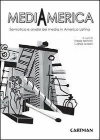 Mediamerica. Semiotica e analisi dei media in America Latina Offerta Limitata