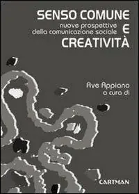 Novità Senso comune e creatività. Nuove prospettive della comunicazione sociale