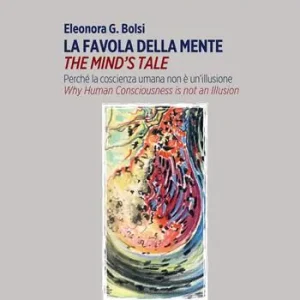 La favola della mente. Perché la coscienza umana non è un‘illusione. Ediz. inglese e italiana Prezzo Scontato
