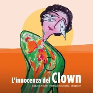 L‘innocenza del clown. Educazione, immaginazione, stupore Spedito Oggi
