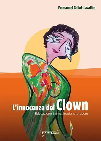 L‘innocenza del clown. Educazione, immaginazione, stupore Spedito Oggi