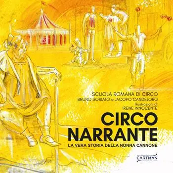 Circo narrante. La vera storia della nonna Cannone A Buon Prezzo