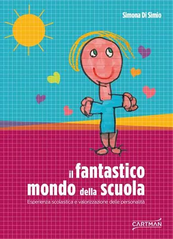 Spedito Oggi Il fantastico mondo della scuola. Esperienza scolastica e valorizzazione delle personalità