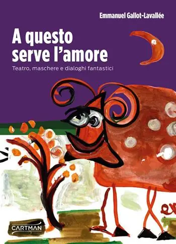 Prezzo Conveniente A questo serve l‘amore. Teatro, maschere e dialoghi fantastici