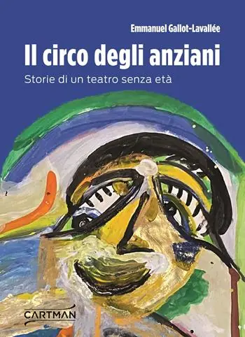 Il circo degli anziani. Storie di un teatro senza età Solo Oggi