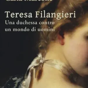 Teresa Filangieri. Una duchessa contro un mondo di uomini Prezzo Di Fabbrica