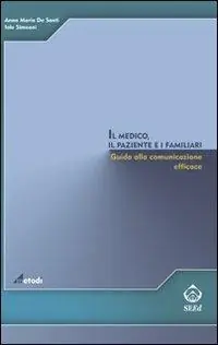Subito Disponibile Il medico, il paziente e i familiari. Giuda alla comunicazione efficace