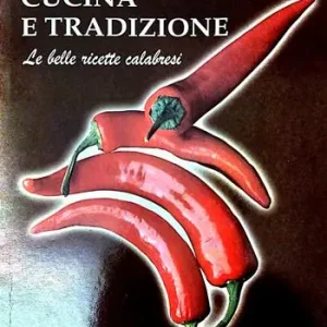 Cucina e tradizione. Le belle ricette calabresi Occasione