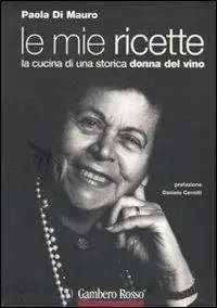 Le mie ricette. La cucina di una storica donna del vino Compra Oggi Stesso