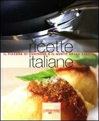 Professionale Ricette italiane. Il piacere di cucinare e il gusto della tavola