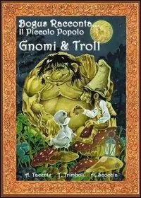Gnomi e troll. Bogus racconta... il piccolo popolo Promozione Esclusiva