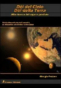 Prezzo Conveniente Dèi del cielo, dèi della terra. Alla ricerca del sapere perduto. Storia dimenticata dell‘umanità, da Atlantide alle civiltà sotterranee