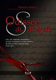 Odissee di sangue. Vita, miti, leggende, vampirismo. Da Vlad l‘impalatore a Erzsébet Bathory, da Gilles de Rais a Sawney Bean. E ben oltre... Occasione Imperdibile
