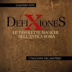 Defixiones. Le tavolette magiche nell‘antica Roma Promozione Esclusiva